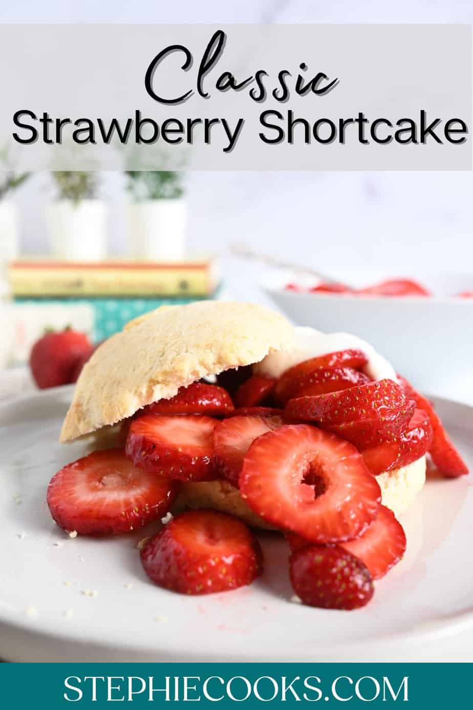 Classic Strawberry Shortcake | Stephie Cooks